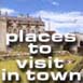 Places to Visit in Town